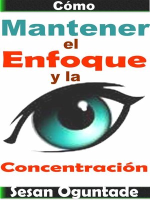 cover image of Cómo Mantener el Enfoque y la Concentración